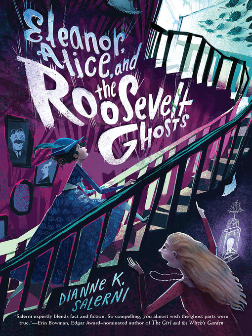 Title details for Eleanor, Alice, and the Roosevelt Ghosts by Dianne K. Salerni - Available